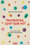 Nucleares, ¿por qué no?: cómo afrontar el futuro de la energía
