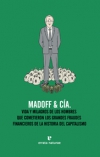 Madoff & (y) cia. vida y milagros de los hombres que cometieron los grandes frau