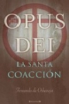 Opus dei. la santa coaccion