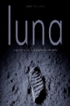 Luna. la apasionante historia de la conquista de nuestro satélite