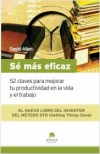 Sé más eficaz. 52 claves para mejorar tu productividad en la vida y el trabajo