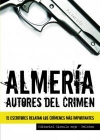 Almería: autores del crimen. 15 escritores relatan los crímenes más importantes