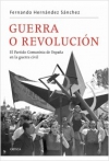 Guerra o revolución. el partido comunista de españa en la guerra civil