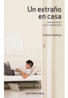Un extraño en casa. comunicación con el adolescente