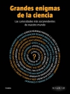 Grandes enigmas de la ciencia. las curiosidades más sorprendentes de nuestro mun