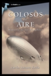 Colosos del aire. historia de los dirigibles