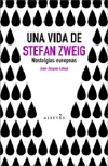 Una vida de stefan zweig. nostalgias europeas