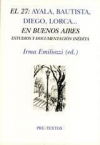 El 27: ayala, bautista, diego, lorca,... en buenos aires. estudios y documentaci