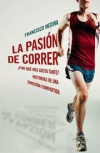 La pasión de correr ¿por qué nos gusta tanto? historias de una emoción compartid