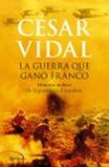 La guerra que ganó franco: historia militar de la guerra civil española