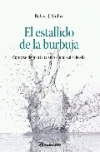 El estallido de la burbuja. cómo se llegó a la crisis y cómo salir de ella