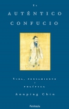 El auténtico confucio. vida, pensamiento y política