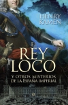 El rey loco. y otros misterios de la españa imperial