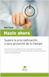Hazlo ahora. supera la procrastinación y saca provecho de tu tiempo