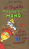 Si cupido me echase una mano : ¿me amaría él con locura?