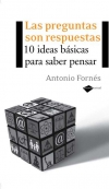 Las preguntas son respuestas. 10 ideas básicas para saber pensar