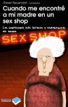 Cuando me encontré a mi madre en un sex shop. las confesiones más íntimas y emba