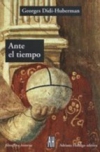 Ante el tiempo. historia del arte y anacronismo de las imáganes