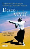 Deseo vivir. la historia de una mujer valiente que aprendió a morir