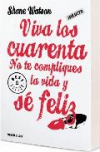 Viva los cuarenta. no te compliques la vida y sé feliz