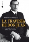 La travesía de don juan. la biografía más cercana del padre del rey juan carlos 