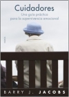 Cuidadores. una guia práctica para la supervivencia emocional