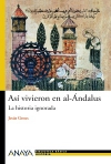 Así vivieron en al-ándalus. la historia ignorada