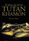 Tutankhamón: el último hijo del sol
