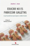 Educar no es fabricar galletas. lo que tú puedes hacer para empezar a cambiar el