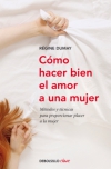 Cómo hacer bien el amor a una mujer. métodos y técnicas para proporcionar placer