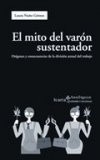 El mito del varón sustentador. orígenes y consecuencias de la división sexual de