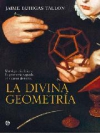 La divina geometría. un viaje iniciático a la geometría sagrada al alcance de to