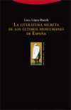 La literatura secreta de los últimos musulmanes en españa