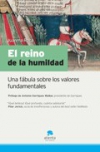 El reino de la humildad. una fábula sobre los valores fundamentales