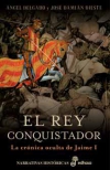 El rey conquistador. la crónica oculta de jaime i