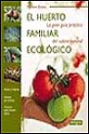 El huerto familiar ecológico: la gran guía práctica del cultivo natural