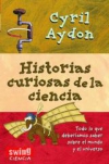 Historias curiosas de la ciencia. todo aquello que siempre quiso saber sobre la 