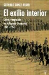 El exilio interior. cárcel y represión en la españa franquista 1939-1950