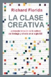 La clase creativa. la transformación de la cultura, del trabajo y el ocio en el 