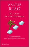 El arte de ser flexible. de una mente rígida a una mente libre y abierta al camb
