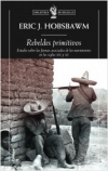 Rebeldes primitivos. estudio sobre las formas arcaicas de los movimientos social