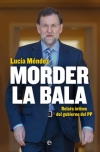 Morder la bala. relato íntimo del gobierno del pp