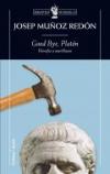 Good bye platón. filosofía a martillazos