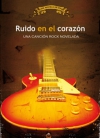 Ruido en el corazón. una canción rock novelada