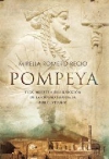 Pompeya. vida, muerte y resurrección de la ciudad sepultada por el vesubio