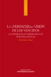 La verdadera visión de los vencidos: la conquista de mexico en las fuentes aztec