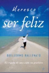 Merezco ser feliz. el regalo de una vida en positivo