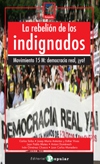 La rebelión de los indignados. movimiento 15m: democracia real, ¡ya!