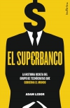El superbanco. la historia oculta del grupo de tecnócratas que gobierna el mundo