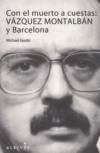 Con el muerto a cuestas: vázquez montalbán y barcelona